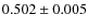 $ 0.502 \pm 0.005$