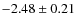 $-2.48 \pm 0.21$