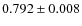 $0.792 \pm 0.008$