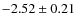 $-2.52 \pm 0.21$