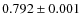 $0.792 \pm 0.001$
