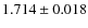 $ 1.714 \pm 0.018$