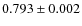 $0.793 \pm 0.002$