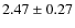 $2.47 \pm 0.27$