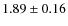 $1.89 \pm 0.16$