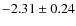 $-2.31 \pm 0.24$