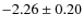 $-2.26 \pm 0.20$