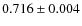 $0.716 \pm 0.004$
