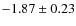 $-1.87 \pm 0.23$
