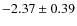$-2.37 \pm 0.39$