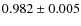 $0.982 \pm 0.005$