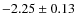 $-2.25 \pm 0.13$