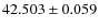 $42.503 \pm 0.059$