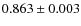 $0.863 \pm 0.003$