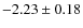 $-2.23 \pm 0.18$