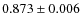 $ 0.873 \pm 0.006$