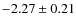 $-2.27 \pm 0.21$
