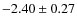$-2.40 \pm 0.27$