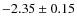 $-2.35 \pm 0.15$