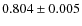$ 0.804 \pm 0.005$