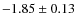 $-1.85 \pm 0.13$