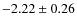 $-2.22 \pm 0.26$