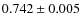 $0.742 \pm 0.005$