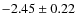$-2.45 \pm 0.22$