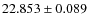 $22.853 \pm 0.089$