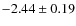 $-2.44 \pm 0.19$