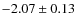 $-2.07 \pm 0.13$