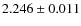 $ 2.246 \pm 0.011$