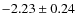 $-2.23 \pm 0.24$