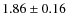 $1.86 \pm 0.16$