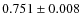 $0.751 \pm 0.008$