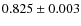 $0.825 \pm 0.003$