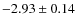 $-2.93 \pm 0.14$