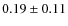 $0.19 \pm 0.11$