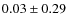 $0.03 \pm 0.29$