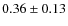 $0.36 \pm 0.13$