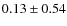 $0.13 \pm 0.54$