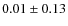 $0.01 \pm 0.13$