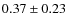$0.37 \pm 0.23$