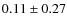 $0.11 \pm 0.27$