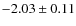 $-2.03 \pm 0.11$