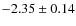 $-2.35 \pm 0.14$