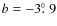 $b=-3\hbox{$.\!\!^\circ$ }9$