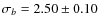 $\sigma_{b}=2.50\pm0.10$