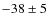 $-38 \pm 5$