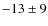 $-13 \pm 9$